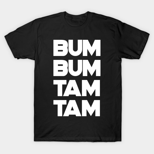 Bum Bum Tam Tam T-Shirt White Text T-Shirt by victorstore